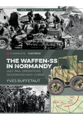 The Waffen-SS in Normandy: July 1944, Operations Goodwood and Cobra
