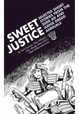 Sweet Justice: Selected Short Stories from the 2000 AD and Judge Dredd Annuals