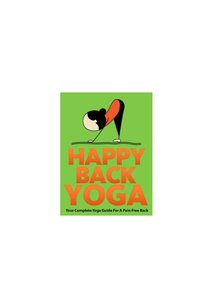 Happy Back Yoga: Your Complete Yoga Guide For A Pain Free Back