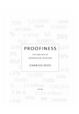 Proofiness: The Dark Art of Mathematical Deception