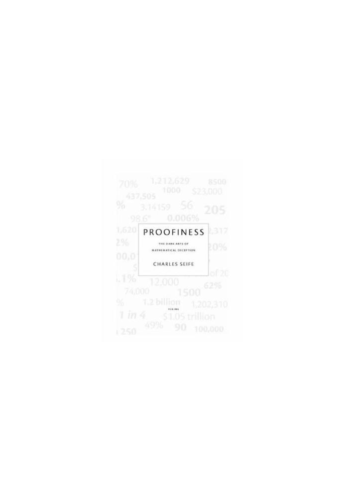 Proofiness: The Dark Art of Mathematical Deception