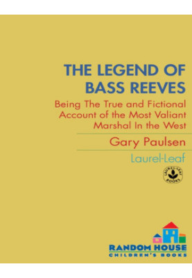 The Legend of Bass Reeves: Being the True & Fictional Account of the Most Valiant Marshal in West