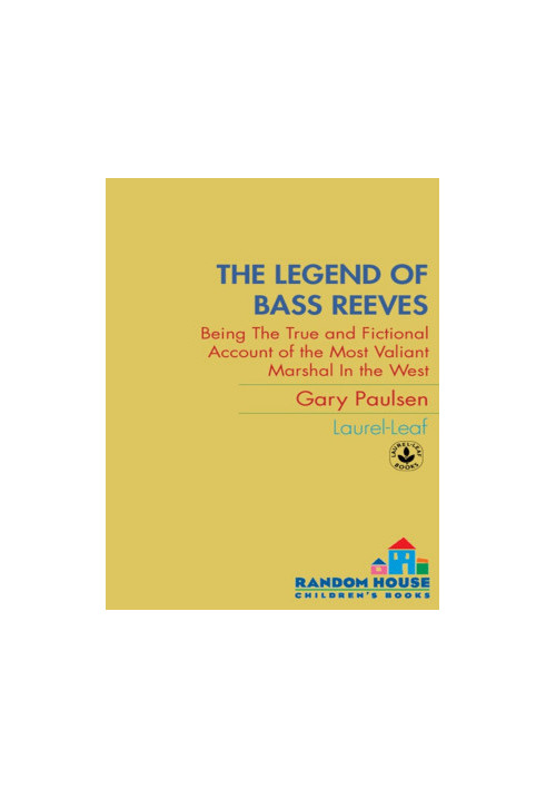 The Legend of Bass Reeves: Being the True & Fictional Account of the Most Valiant Marshal in West