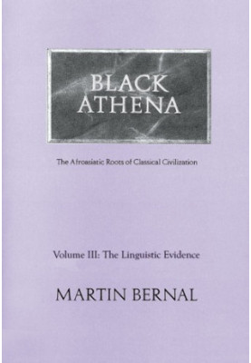 Black Athena: the Afroasiatic roots of classical civilization. vol. 3, The linguistic evidence