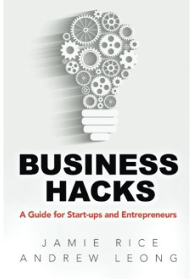 Business Hacks: A Guide for Start-ups and Entrepreneurs