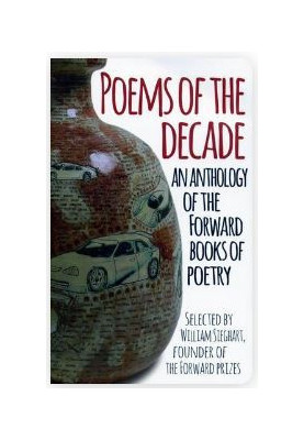 Poems of the Decade: An Anthology of the Forward Books of Poetry: Selected by William Sieghart, Founder of the Forward Prizes