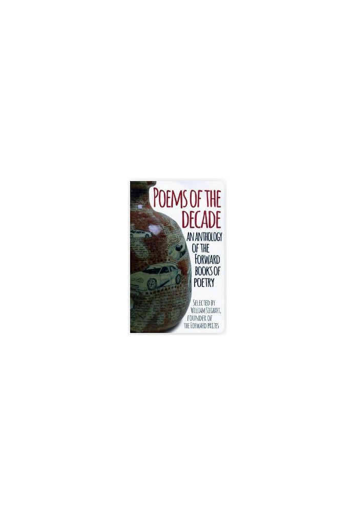 Poems of the Decade: An Anthology of the Forward Books of Poetry: Selected by William Sieghart, Founder of the Forward Prizes