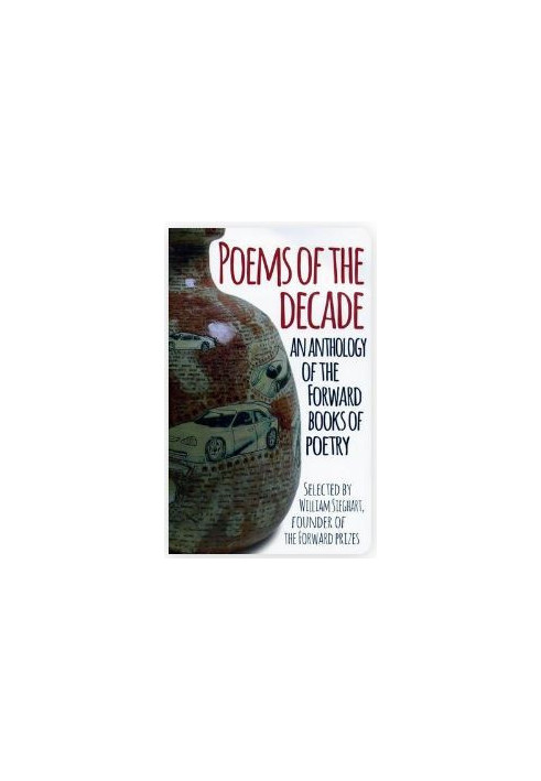 Poems of the Decade: An Anthology of the Forward Books of Poetry: Selected by William Sieghart, Founder of the Forward Prizes