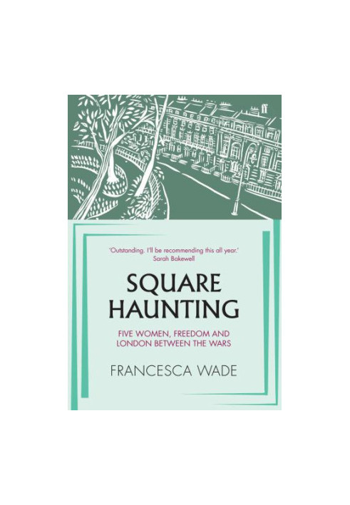 Square haunting: five women, freedom and London between the wars