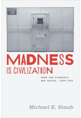 Madness is civilization : when the diagnosis was social, 1948 -1980