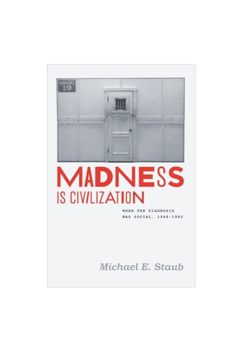 Madness is civilization : when the diagnosis was social, 1948 -1980