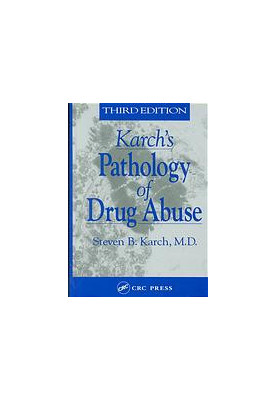 Karch's Pathology of Drug Abuse, Third Edition