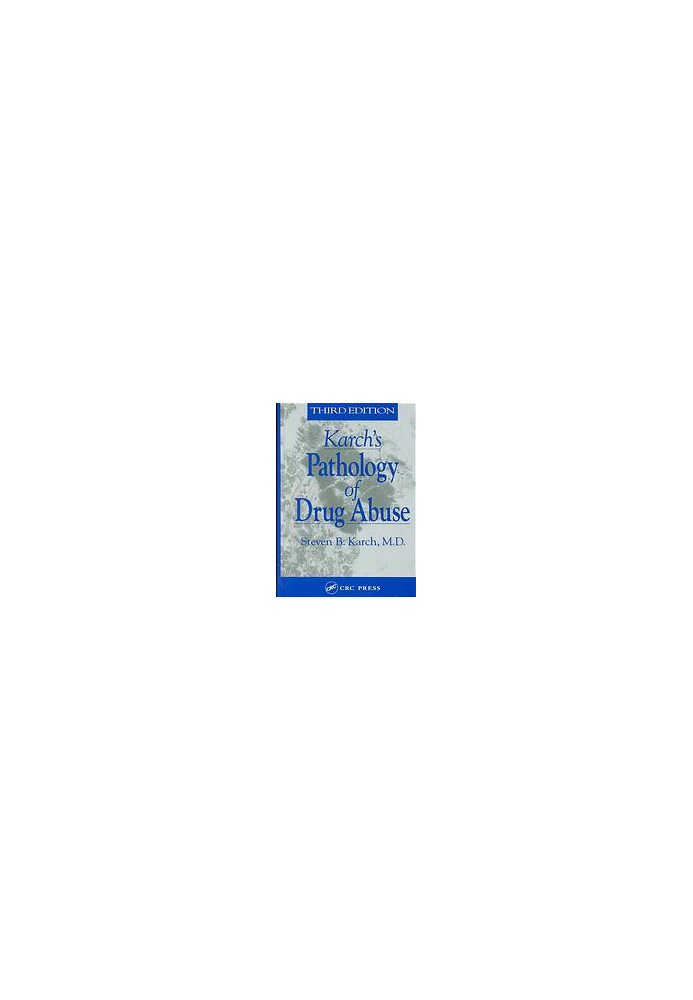 Karch's Pathology of Drug Abuse, Third Edition