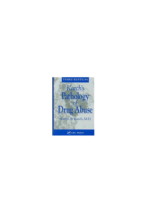 Karch's Pathology of Drug Abuse, Third Edition