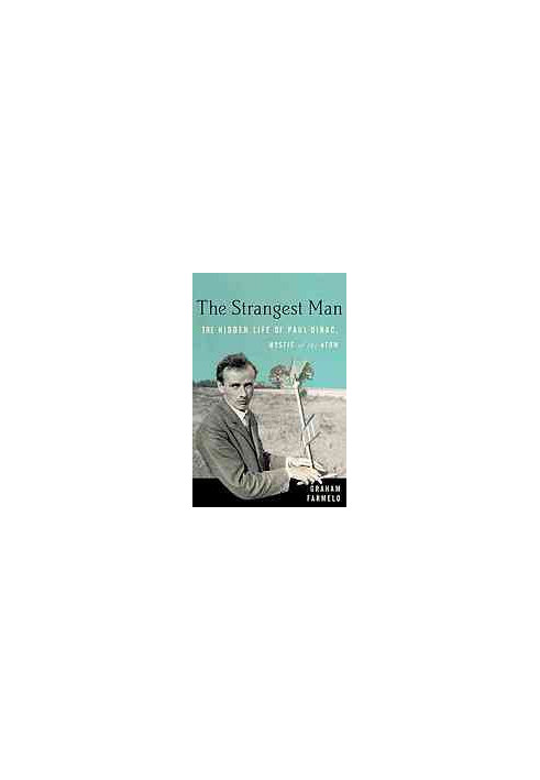 The strangest man: The hidden life of Paul Dirac, mystic of the atom
