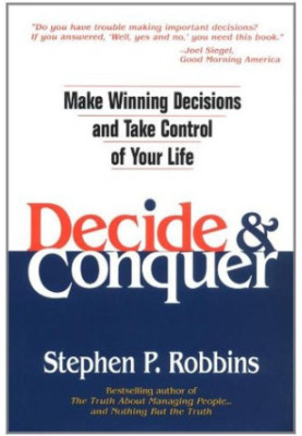 Decide & Conquer Make Winning Decisions and Take Control of Your Life