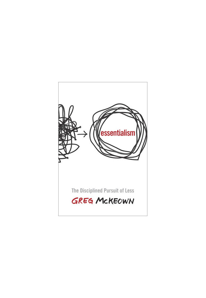 Essentialism: The Disciplined Pursuit of Less