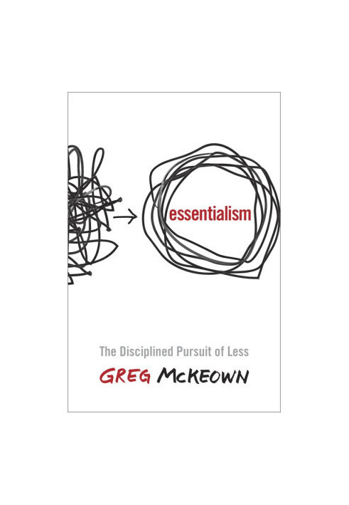 Essentialism: The Disciplined Pursuit of Less