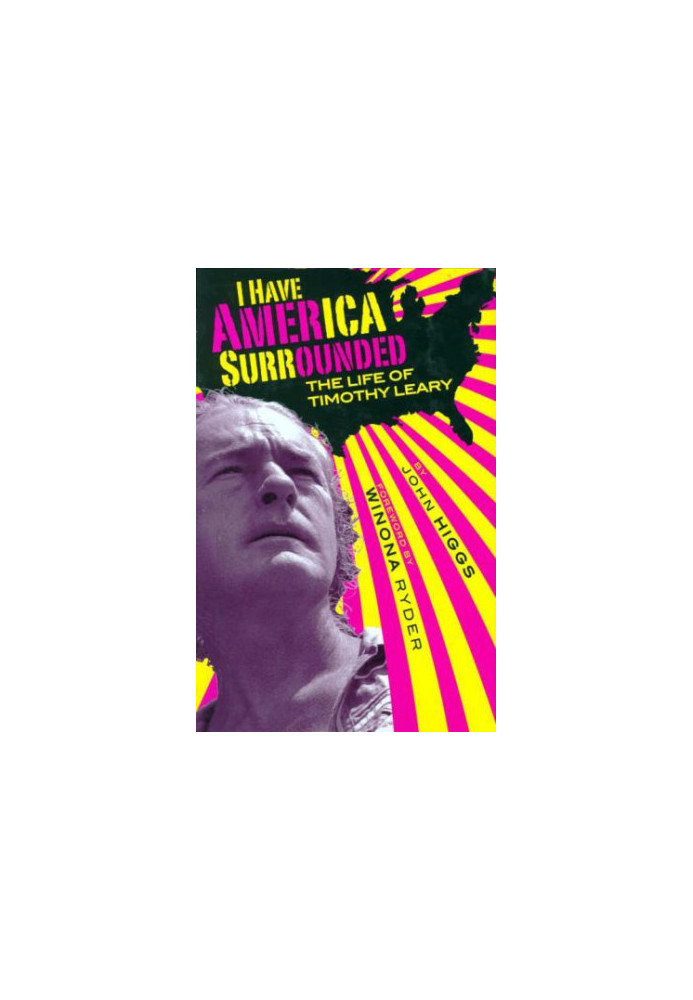 I Have America Surrounded: A Biography of Timothy Leary