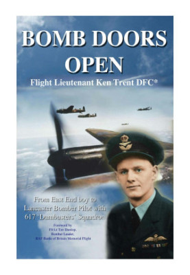 BOMB DOORS OPEN: From East End boy to Lancaster Bomber Pilot with 617 'Dambuster' Squadron