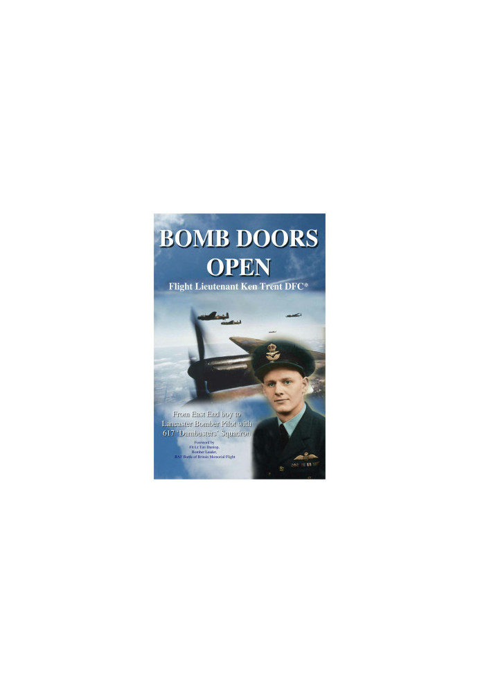 BOMB DOORS OPEN: From East End boy to Lancaster Bomber Pilot with 617 'Dambuster' Squadron