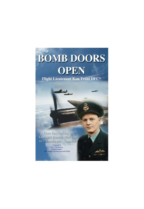 BOMB DOORS OPEN: From East End boy to Lancaster Bomber Pilot with 617 'Dambuster' Squadron