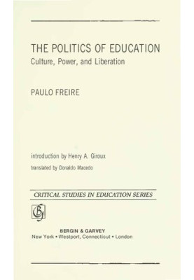The Politics of Education. Culture, Power, and Liberation