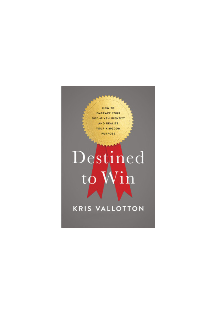 Destined to win: how to embrace your God-given identity and realize your kingdom purpose
