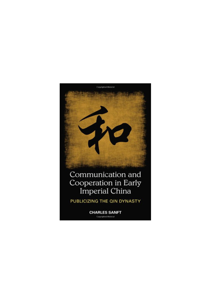Communication and Cooperation in Early Imperial China: Publicizing the Qin Dynasty