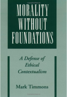 Morality without Foundations: A Defense of Ethical Contextualism