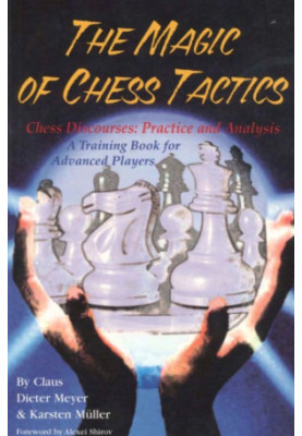 The Magic of Chess Tactics : Chess Discourses : Practice and Analysis : A Training Book for Advanced Players.