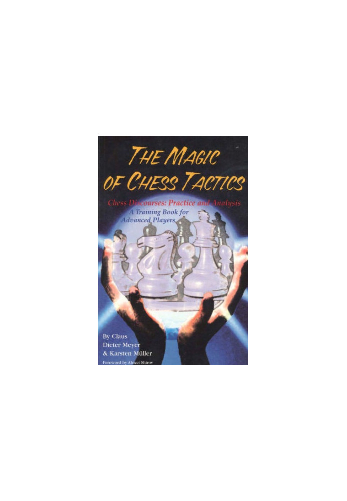 The Magic of Chess Tactics : Chess Discourses : Practice and Analysis : A Training Book for Advanced Players.