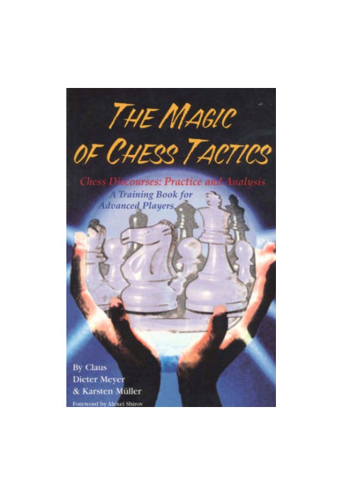 The Magic of Chess Tactics : Chess Discourses : Practice and Analysis : A Training Book for Advanced Players.