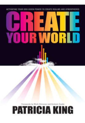 Create Your World Activating Your God-Given Power to Create Realms and Atmospheres