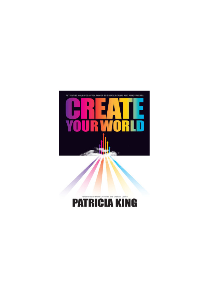 Create Your World Activating Your God-Given Power to Create Realms and Atmospheres