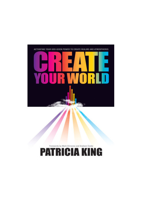 Create Your World Activating Your God-Given Power to Create Realms and Atmospheres