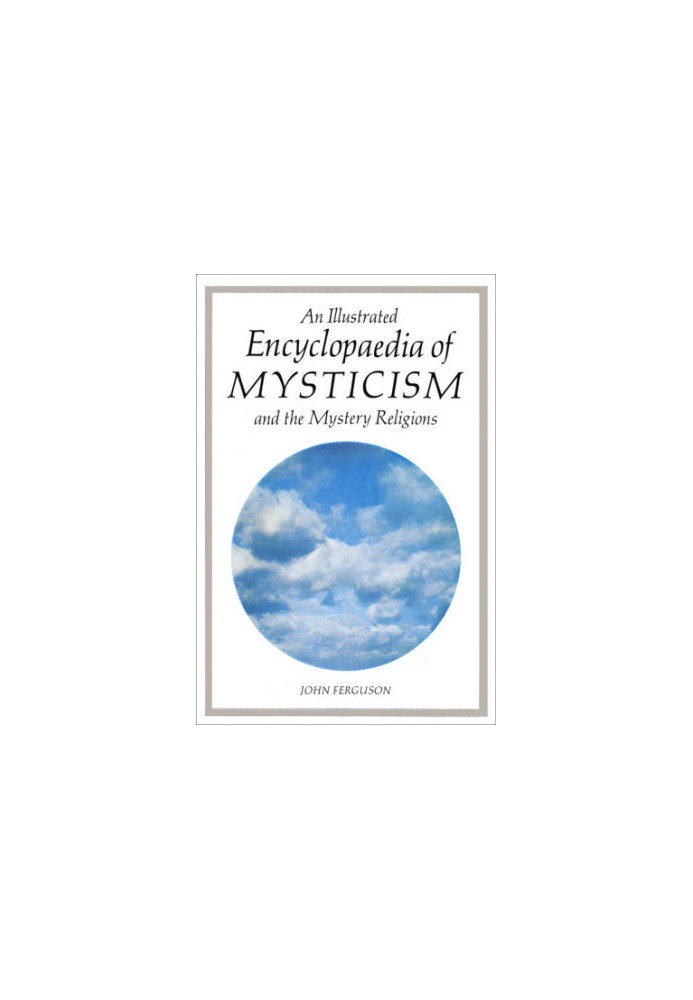 An Illustrated Encyclopaedia of Mysticism: and the Mystery Religions