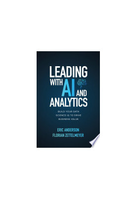 Leading with AI and Analytics: Build Your Data Science IQ to Drive Business Value