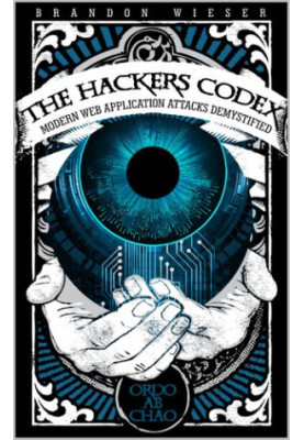 The Hackers Codex: Modern Web Application Attacks Demystified