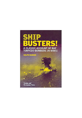 Ship-busters! : a classic account of RAF torpedo-bombers in WWII