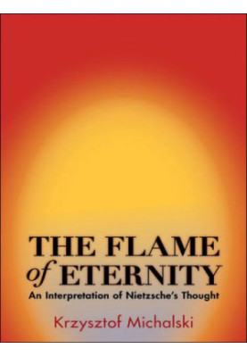 The Flame of Eternity: An Interpretation of Nietzsche's Thought