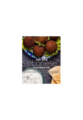 The New Lebanese Cookbook: Discover Delicious Mediterranean Cooking Lebanese Style (2nd Edition)