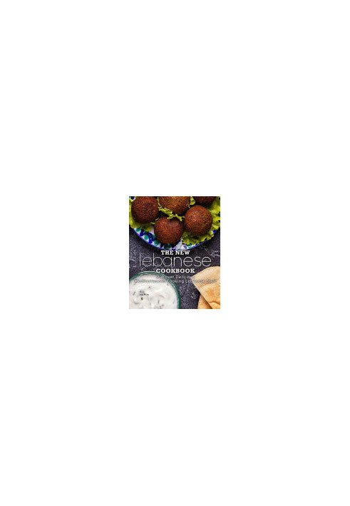 The New Lebanese Cookbook: Discover Delicious Mediterranean Cooking Lebanese Style (2nd Edition)