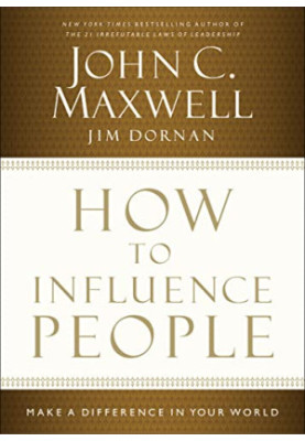 How to Influence People: Make a Difference in Your World