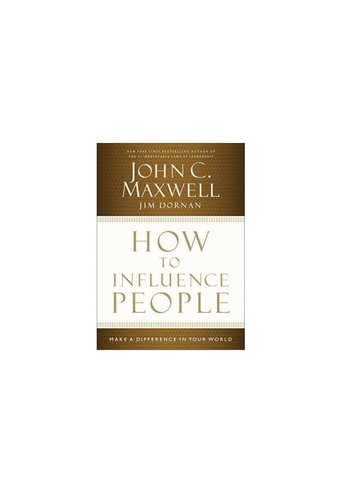 How to Influence People: Make a Difference in Your World