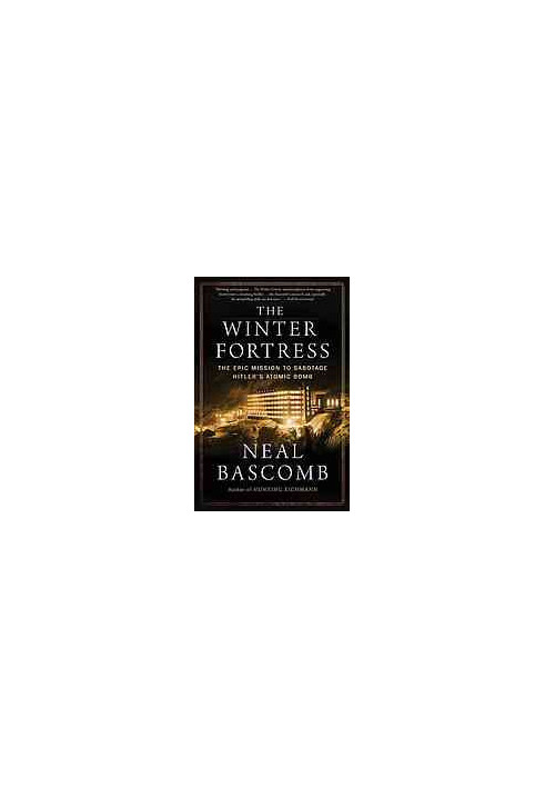 The winter fortress : the epic mission to sabotage Hitler's atomic bomb