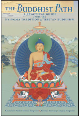 The Buddhist Path: A Practical Guide from the Nyingma Tradition of Tibetan Buddhism