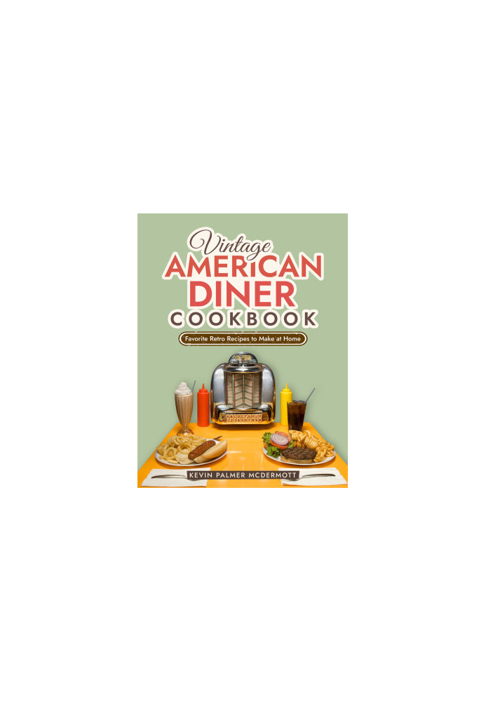 Vintage American Diner Cookbook: Favorite Retro Recipes to Make at Home (Vintage and Retro Cookbooks)