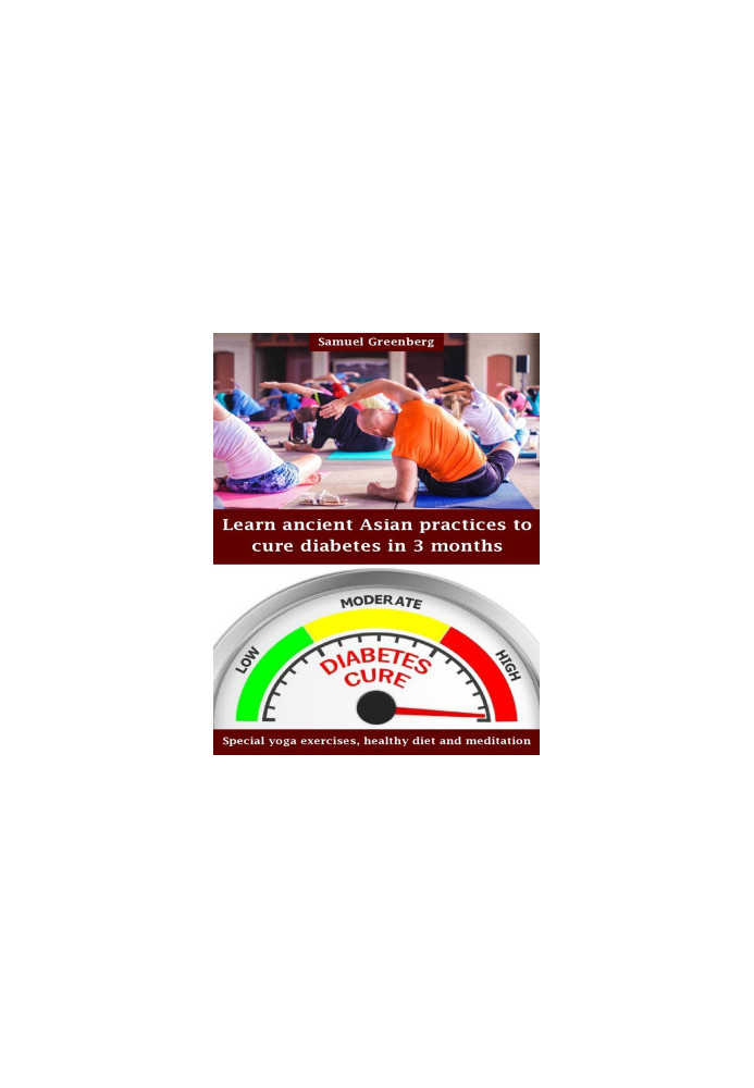Learn ancient Asian practices to cure diabetes in 3 months: Special yoga exercises, healthy diet and meditation