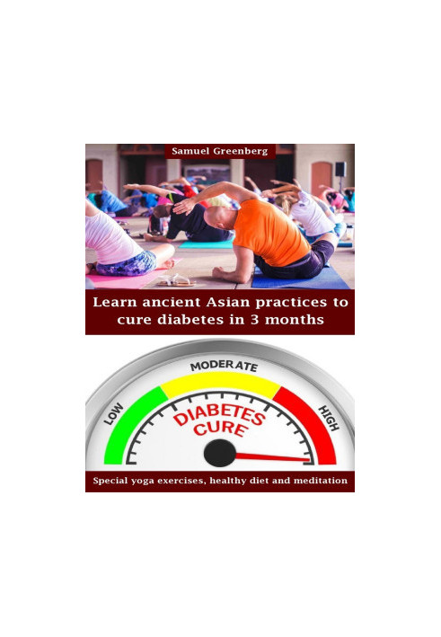 Learn ancient Asian practices to cure diabetes in 3 months: Special yoga exercises, healthy diet and meditation